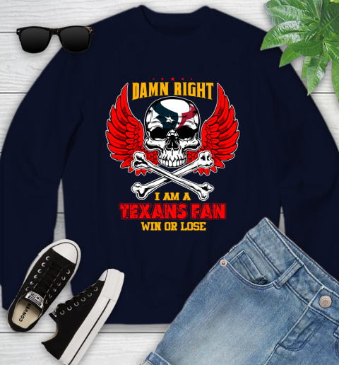 NFL Damn Right I Am A Houston Texans Win Or Lose Skull Football Sports Youth Sweatshirt 2