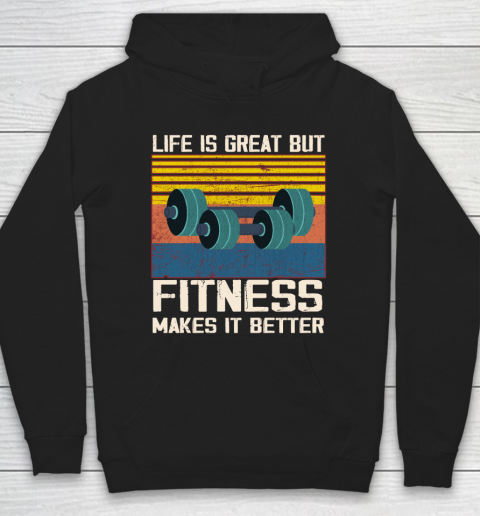 Life is good but Fitness makes it better Hoodie