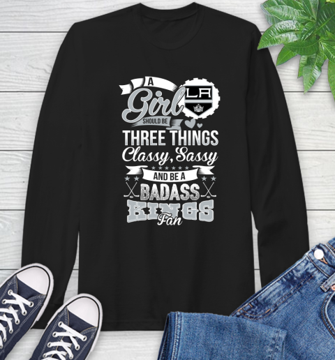 Los Angeles Kings NHL Hockey A Girl Should Be Three Things Classy Sassy And A Be Badass Fan Long Sleeve T-Shirt