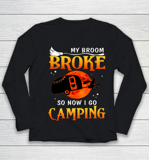 My Broom Broke So Now I Go Camping Funny Halloween Gifts Youth Long Sleeve