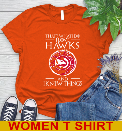 Atlanta Hawks NBA Basketball That's What I Do I Love My Team And I Know Things Game Of Thrones 87