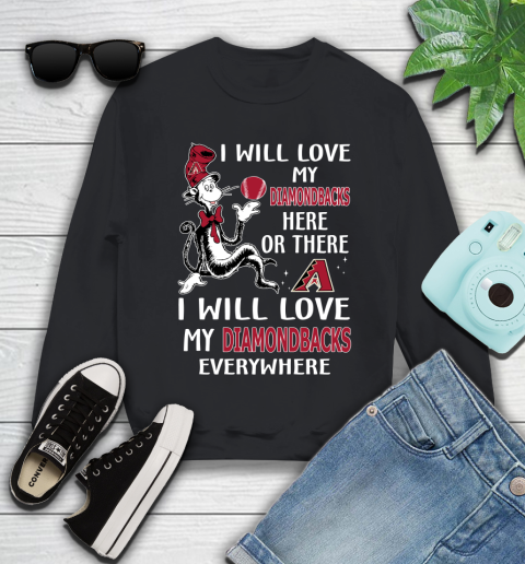 MLB Baseball Arizona Diamondbacks I Will Love My Diamondbacks Everywhere Dr seuss Shirt Youth Sweatshirt