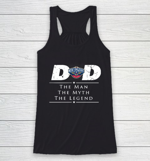 New Orleans Pelicans NBA Basketball Dad The Man The Myth The Legend Racerback Tank