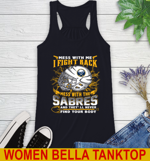 NHL Hockey Buffalo Sabres Mess With Me I Fight Back Mess With My Team And They'll Never Find Your Body Shirt Racerback Tank 8