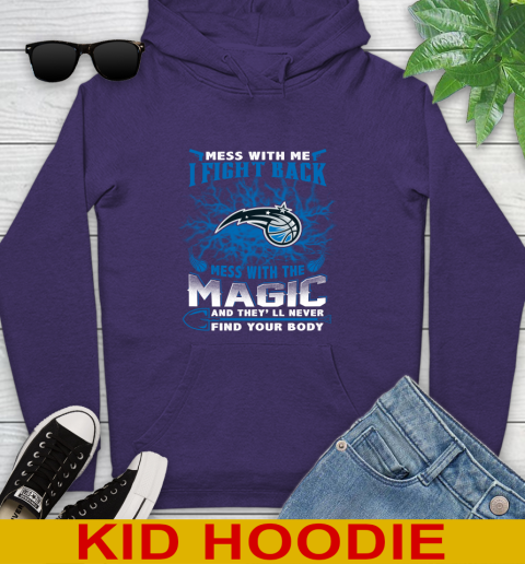 NBA Basketball Orlando Magic Mess With Me I Fight Back Mess With My Team And They'll Never Find Your Body Shirt Youth Hoodie 5