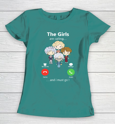 Golden Girls Tshirt The Girls Are Calling And I Must Go The Golden Girls Women's T-Shirt 10