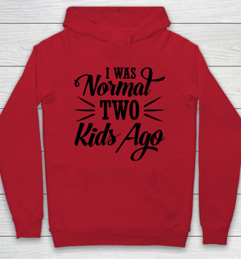 I was normal two kids ago Mother's Day Gift Hoodie 6