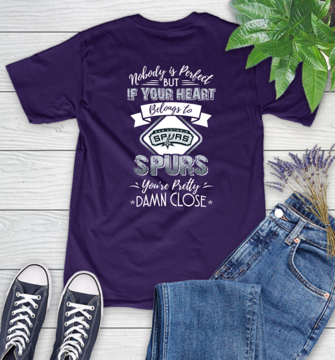 NBA Basketball San Antonio Spurs Nobody Is Perfect But If Your Heart Belongs To Spurs You're Pretty Damn Close Shirt Women's T-Shirt 4