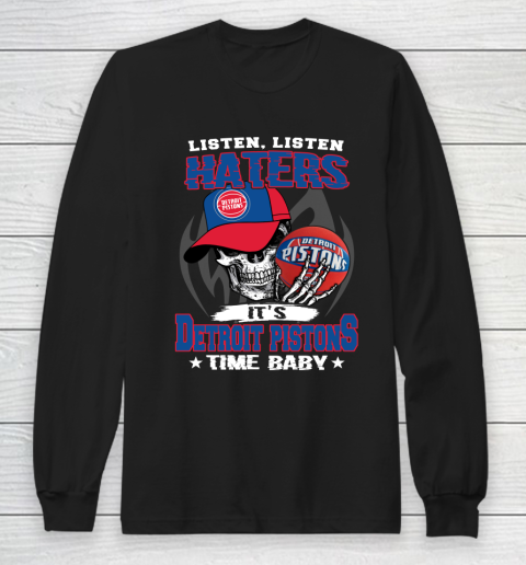Listen Haters It is PISTONS Time Baby NBA Long Sleeve T-Shirt