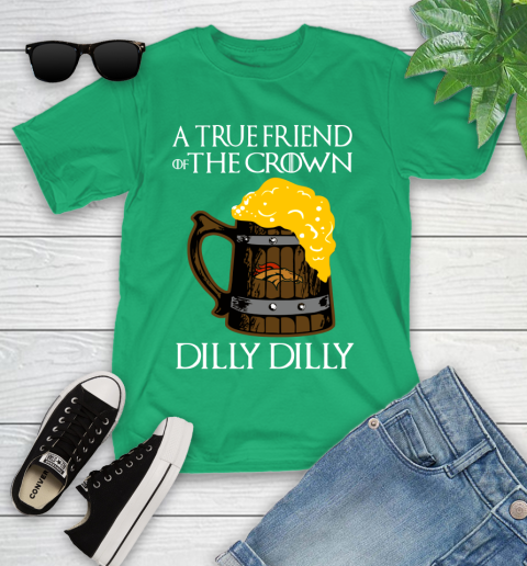 NFL Denver Broncos A True Friend Of The Crown Game Of Thrones Beer Dilly Dilly Football Shirt Youth T-Shirt 8