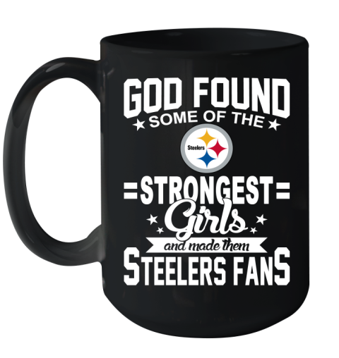 Pittsburgh Steelers NFL Football God Found Some Of The Strongest Girls Adoring Fans Ceramic Mug 15oz