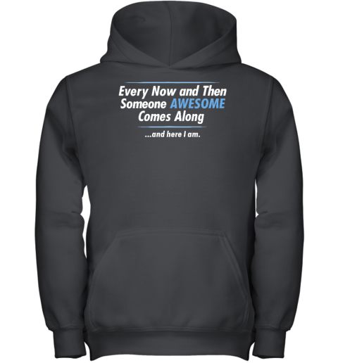 Jayden Cole Wearing Every Now And Then Someone Awesome Comes Along And Here I Am Youth Hoodie