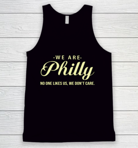 We Are Philly No One Likes Us We Don't Care Tank Top