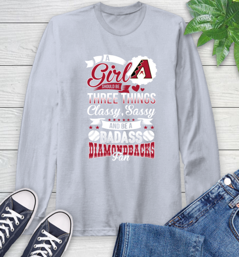 Arizona Diamondbacks MLB Baseball A Girl Should Be Three Things Classy Sassy And A Be Badass Fan Long Sleeve T-Shirt 6