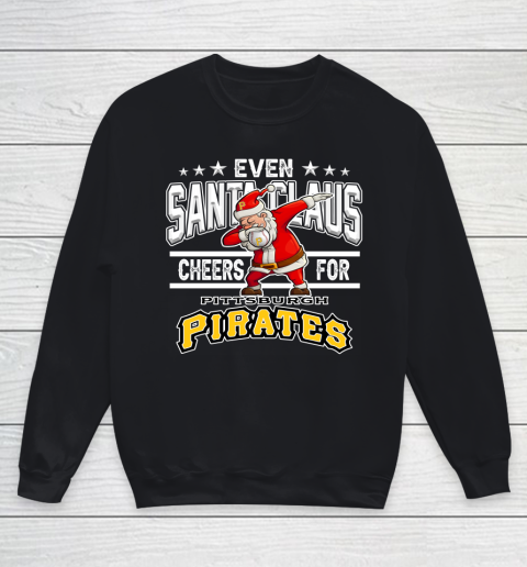Pittsburgh Pirates Even Santa Claus Cheers For Christmas MLB Youth Sweatshirt