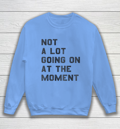 Taylor Swift Not A Lot Going On At The Moment Sweatshirt 7