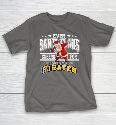 Pittsburgh Pirates Even Santa Claus Cheers For Christmas MLB T-Shirt 8