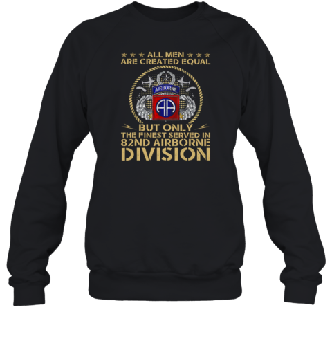 All Men Are Created Equal But Only The Finest Served In Division Sweatshirt