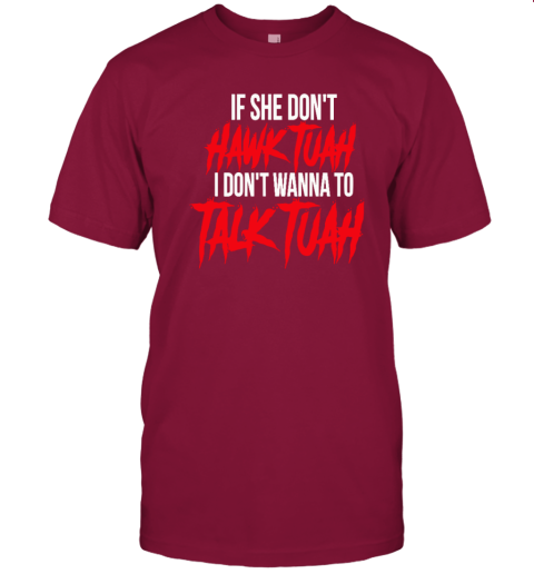 If she don't hawk tuah, I don't wanna talk tuah T-Shirt - Rookbrand