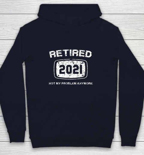 Retired 2021 Not My Problem Anymore Funny Gift Youth Hoodie 2
