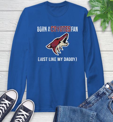 NHL Arizona Coyotes Hockey Loyal Fan Just Like My Daddy Shirt Long Sleeve T-Shirt 11