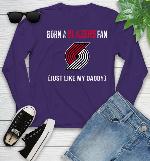 NBA Portland Trail Blazers Loyal Fan Just Like My Daddy Basketball Shirt Youth Long Sleeve 4