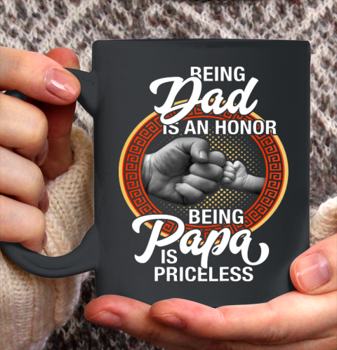 Being Dad Is An Honor Being PaPa is Priceless Father Day Ceramic Mug 11oz