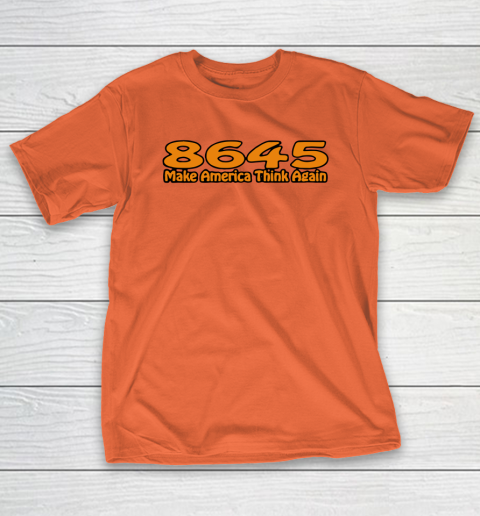 86 45 Make America Think Again T-Shirt 5
