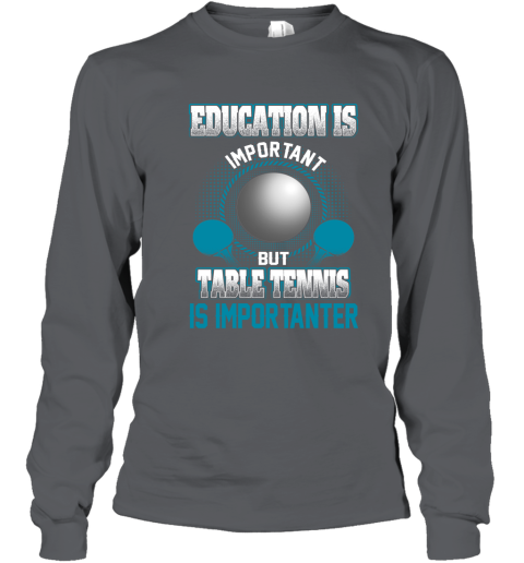 Education Is Important But Table Tennis Is Importanter Youth Long Sleeve 3