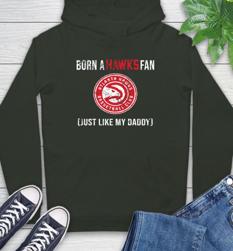 NBA Atlanta Hawks Loyal Fan Just Like My Daddy Basketball Shirt Hoodie 12