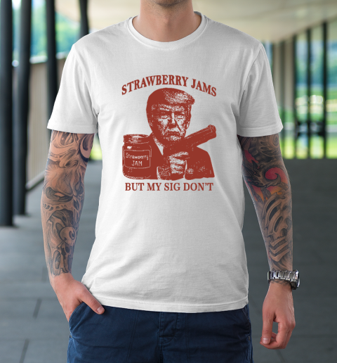 Donald Trump Strawberry Jam But My Sig Don't T-Shirt