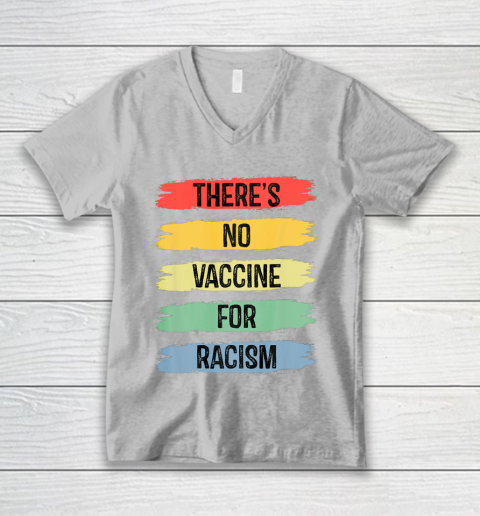 There's No Vaccine For Racism V-Neck T-Shirt 4