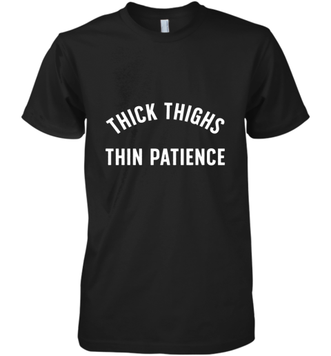 Thick Thighs Thin Patience Premium Men's T-Shirt