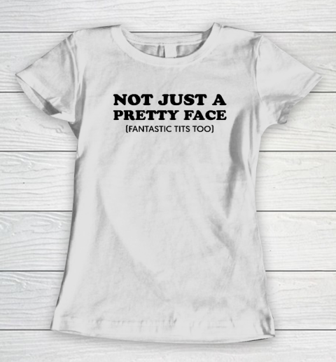 Not Just A Pretty Face Fantastic Tits Too Women's T-Shirt