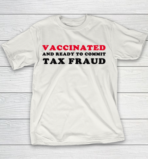 Vaccinated And Ready To Commit Tax Fraud Funny Youth T-Shirt