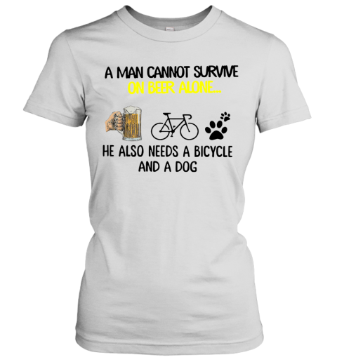 A Man Cannot Survive On Beer Alone He Also Needs Cycling And A Dog Women's T-Shirt
