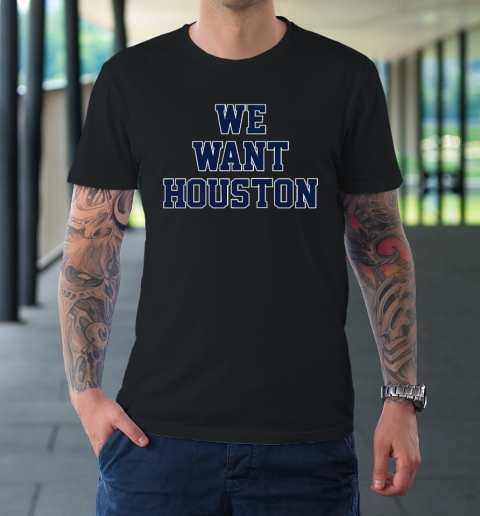 We Want Houston T-Shirt