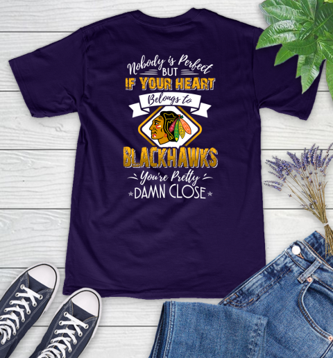 NHL Hockey Chicago Blackhawks Nobody Is Perfect But If Your Heart Belongs To Blackhawks You're Pretty Damn Close Shirt Women's V-Neck T-Shirt - Image 4
