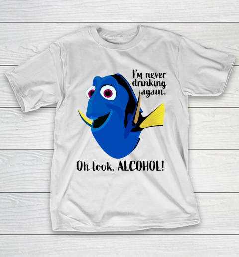 Dory I'm Never Drinking Again, Oh Look ALCOHOL  Beer And Wine Fans T-Shirt