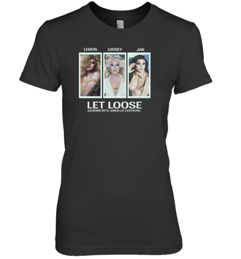 Lemon Loosey Jan Let Loose Andrew's Angels Edition Premium Women's T