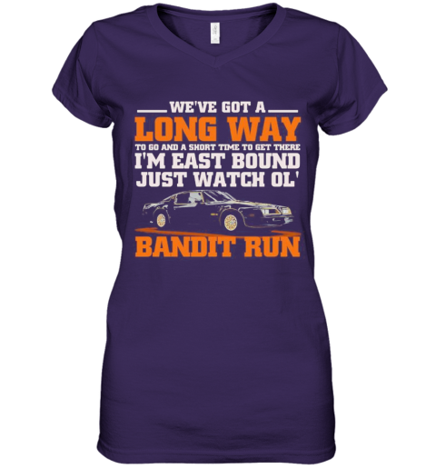 we re got a long way to go and a short time to get there i m east bound just watch ol bandit run women s v neck t shirt cheap t shirts store online shopping cheap t shirts store online shopping