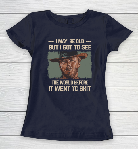 I May Be Old But Got To See The World Before It Went So Women's T-Shirt 2