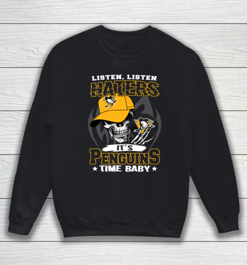 Listen Haters It is PENGUINS Time Baby NHL Sweatshirt
