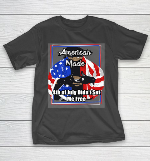 American Made 4th of July Didn't Set Me Free T-Shirt