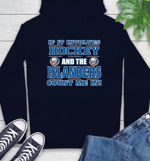 NHL If It Involves Hockey And The New York Islanders Count Me In Sports Hoodie 4