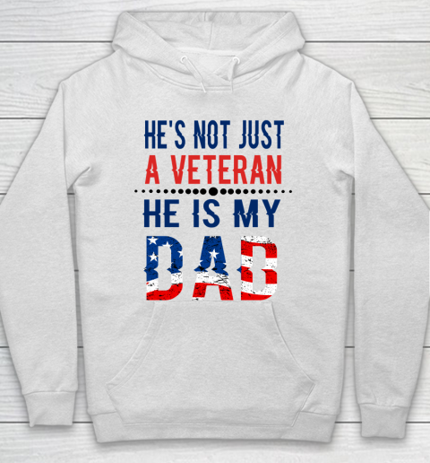 Veterans Day He is Not Just A Veteran He is My Dad Veterans Day Hoodie