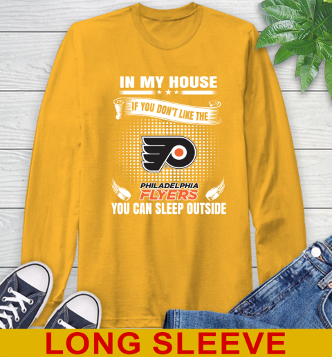 Philadelphia Flyers NHL Hockey In My House If You Don't Like The Flyers You Can Sleep Outside Shirt Long Sleeve T-Shirt 2