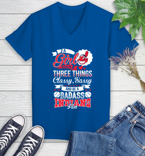 Cleveland Indians MLB Baseball A Girl Should Be Three Things Classy Sassy And A Be Badass Fan Women's V-Neck T-Shirt 10