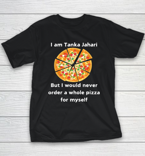 I Am Tanka Jahari Funny Pizza Lover Youth T-Shirt
