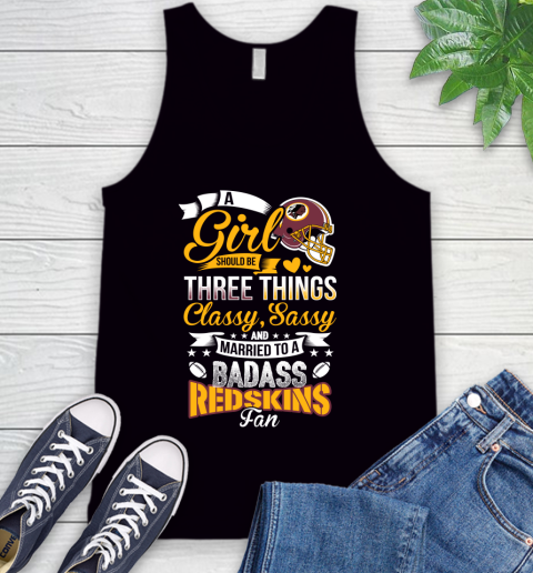 Washington Redskins NFL Football A Girl Should Be Three Things Classy Sassy And A Be Badass Fan Tank Top